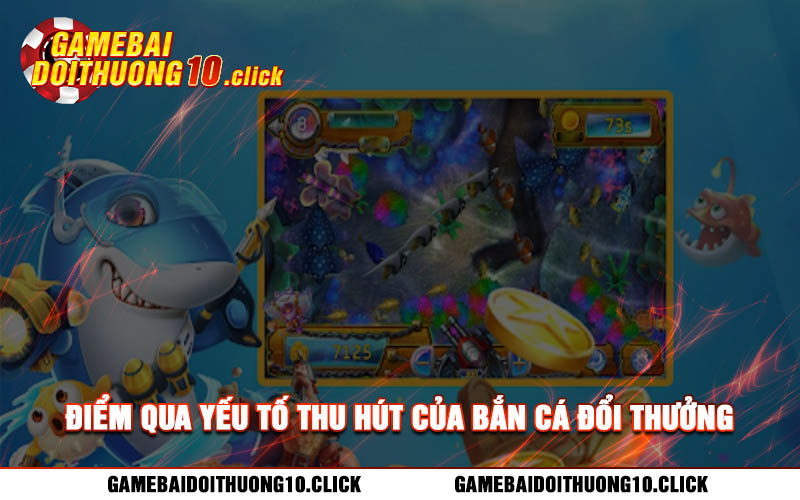 Diem qua yeu to thu hut cua ban ca doi thuong Điểm qua yếu tố thu hút của bắn cá đổi thưởng