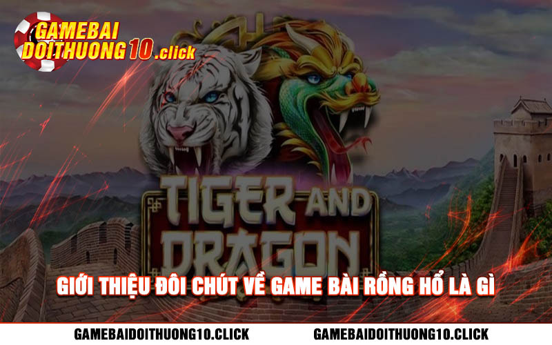 Gioi thieu doi chut ve game bai Rong Ho la gi Giới thiệu đôi chút về game bài Rồng Hổ là gì