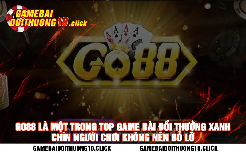 Go88 la mot trong top game bai doi thuong xanh chin nguoi choi khong nen bo lo Go88 là một trong top game bài đổi thưởng xanh chín người chơi không nên bỏ lỡ