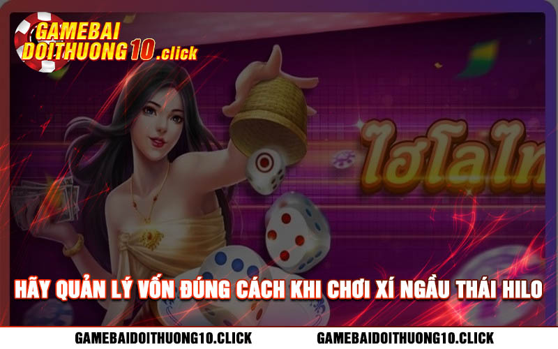 Hay quan ly von dung cach khi choi xi ngau thai hilo Hãy quản lý vốn đúng cách khi chơi xí ngầu thái hilo