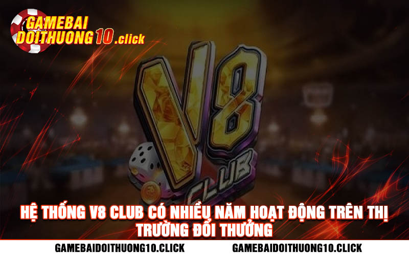 He thong V8 Club co nhieu nam hoat dong tren thi truong doi thuong Hệ thống V8 Club có nhiều năm hoạt động trên thị trường đổi thưởng