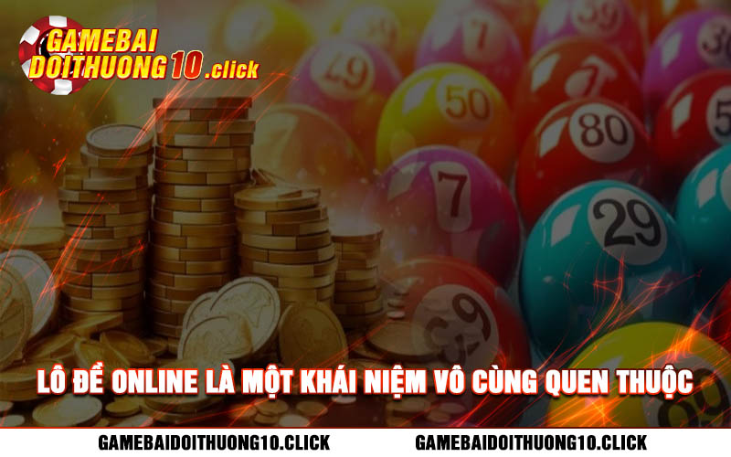 Lo de online la mot khai niem vo cung quen thuoc doi voi rat nhieu nguoi choi Lô đề online là một khái niệm vô cùng quen thuộc đối với rất nhiều người chơi