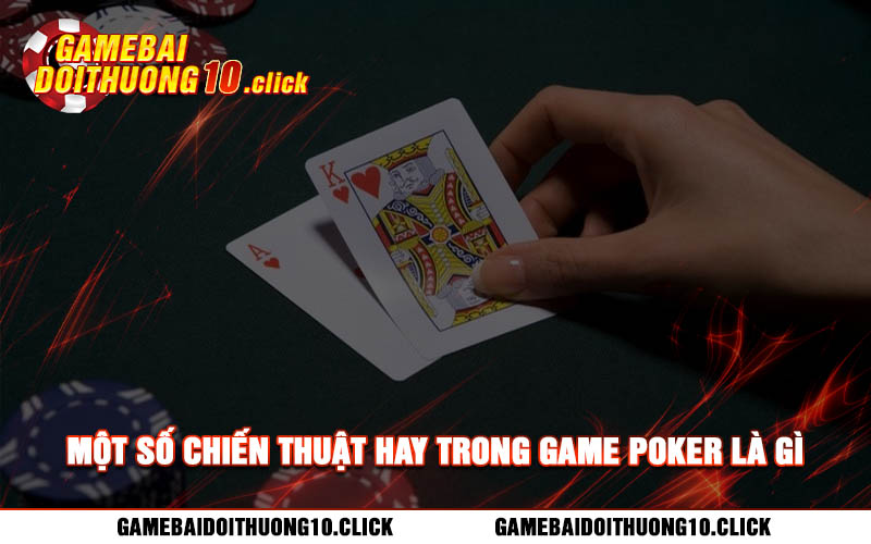 Mot so chien thuat hay trong game poker la gi Một số chiến thuật hay trong game poker là gì