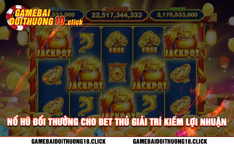 No hu doi thuong cho bet thu giai tri kiem loi nhuan khung Nổ hũ đổi thưởng cho bet thủ giải trí kiếm lợi nhuận khủng