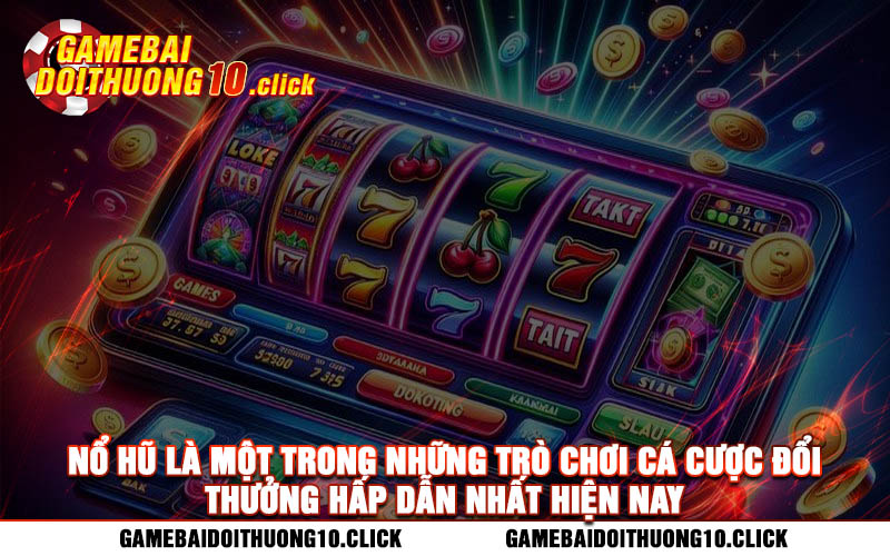 No hu la mot trong nhung tro choi ca cuoc doi thuong hap dan nhat hien nay Nổ hũ là một trong những trò chơi cá cược đổi thưởng hấp dẫn nhất hiện nay