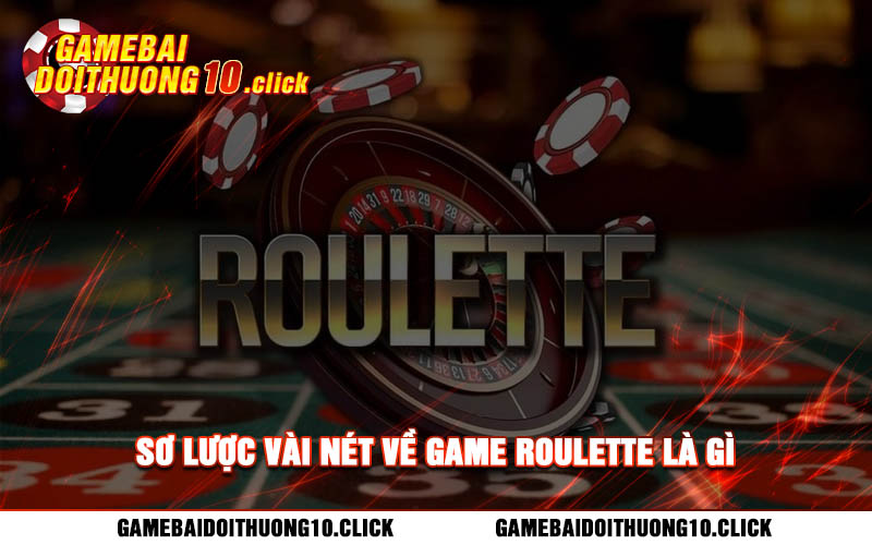 So luoc vai net ve game roulette la gi Sơ lược vài nét về game roulette là gì