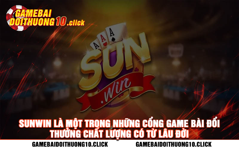 Sunwin la mot trong nhung cong game bai doi thuong chat luong co tu lau doi Sunwin là một trong những cổng game bài đổi thưởng chất lượng có từ lâu đời