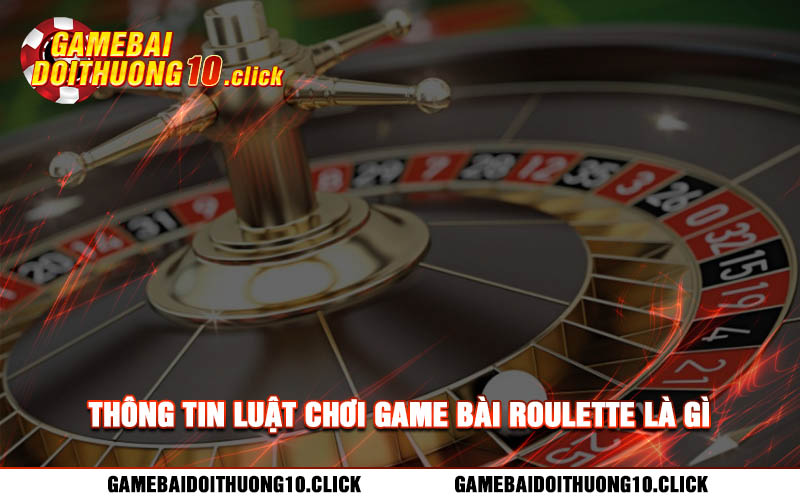 Thong tin luat choi game bai roulette la gi Thông tin luật chơi game bài roulette là gì