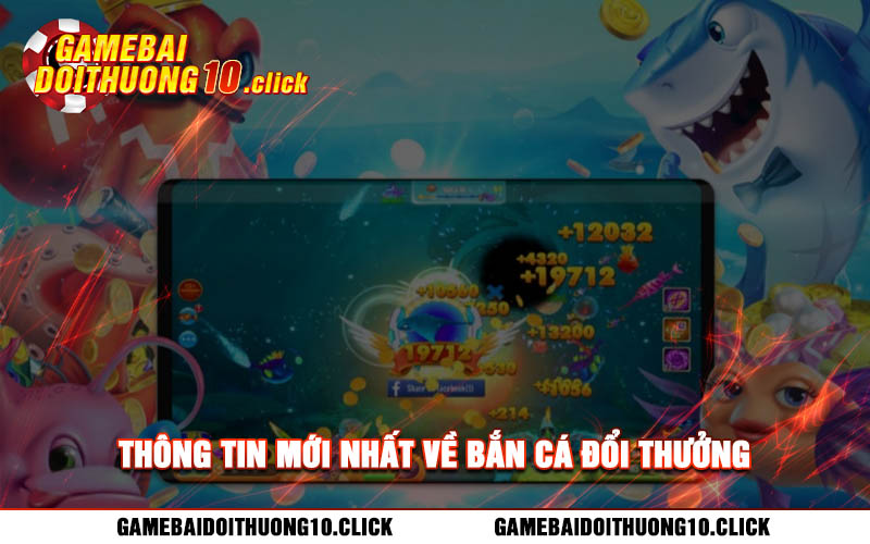 Thong tin moi nhat ve ban ca doi thuong Thông tin mới nhất về bắn cá đổi thưởng