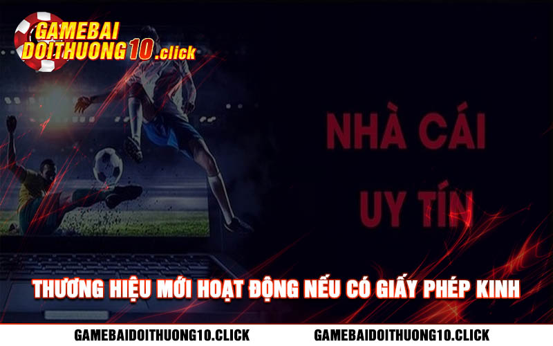Thuong hieu moi hoat dong neu co giay phep kinh doanh se uy tin Thương hiệu mới hoạt động nếu có giấy phép kinh doanh sẽ uy tín