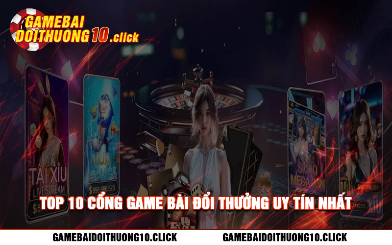 Top 10 Cong Game Bai Doi Thuong Uy Tin Nhat Top 10 Cổng Game Bài Đổi Thưởng Uy Tín Nhất