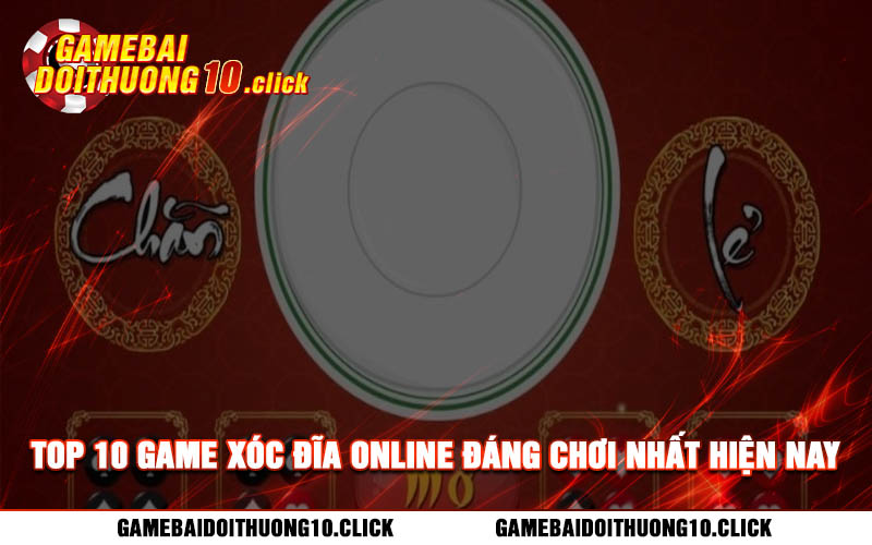 Top 10 game xoc dia online dang choi nhat hien nay Top 10 game xóc đĩa online đáng chơi nhất hiện nay