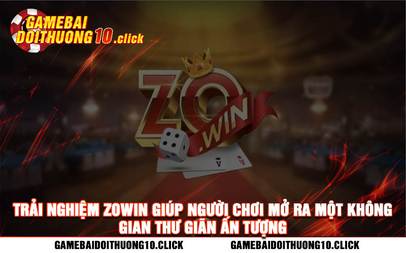 Trai nghiem Zowin giup nguoi choi mo ra mot khong gian thu gian an tuong Trải nghiệm Zowin giúp người chơi mở ra một không gian thư giãn ấn tượng