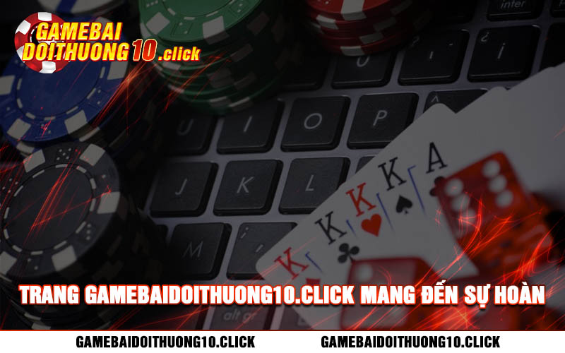 Trang gamebaidoithuong10.click mang den su hoan hao trong moi dich vu ca cuoc Trang gamebaidoithuong10.click mang đến sự hoàn hảo trong mọi dịch vụ cá cược