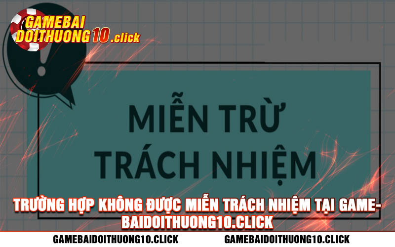 Truong hop khong duoc mien trach nhiem tai gamebaidoithuong10.click Trường hợp không được miễn trách nhiệm tại gamebaidoithuong10.click