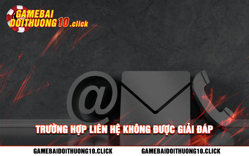 Truong hop lien he khong duoc giai dap Trường hợp liên hệ không được giải đáp