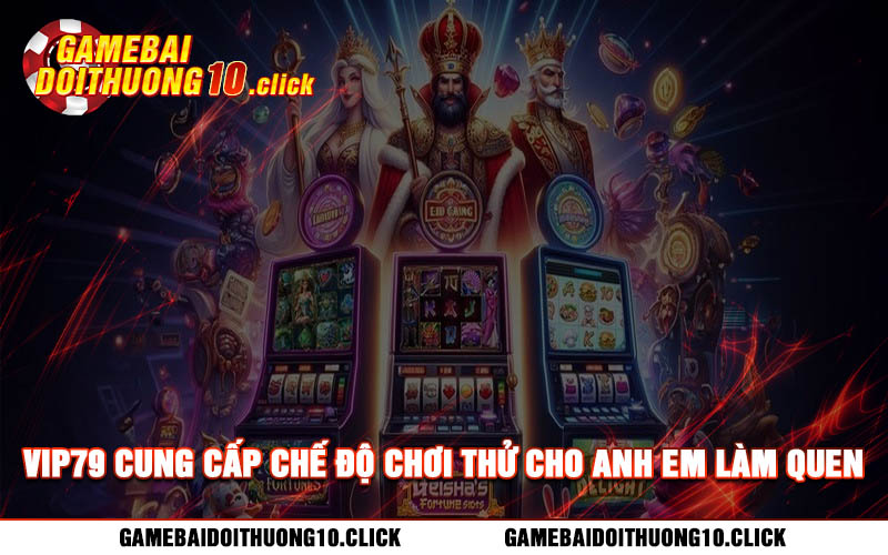 Vip79 cung cap che do choi thu cho anh em lam quen voi cach san hu Vip79 cung cấp chế độ chơi thử cho anh em làm quen với cách săn hũ