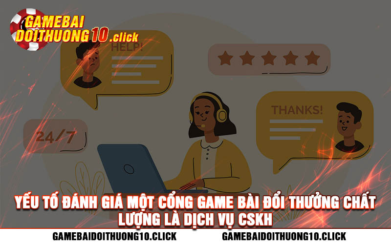 Yeu to danh gia mot cong game bai doi thuong chat luong la dich vu CSKH Yếu tố đánh giá một cổng game bài đổi thưởng chất lượng là dịch vụ CSKH